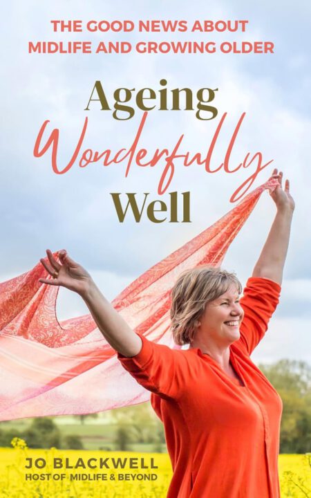 Ageing Wonderfully Well: The Good News about Midlife and Growing Older