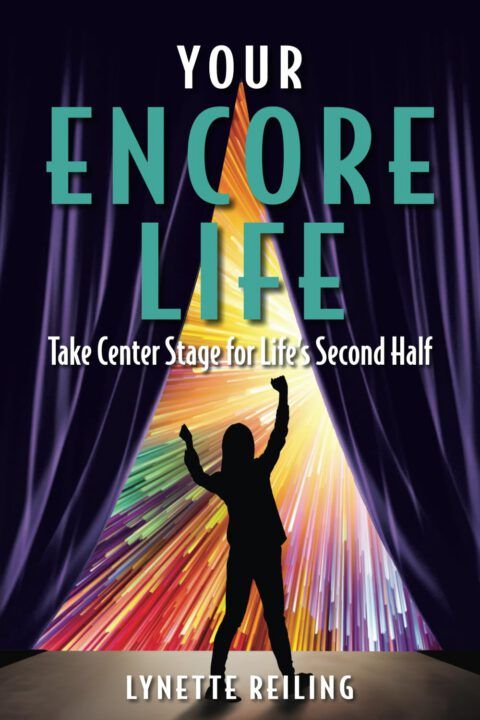 Your Encore Life: Take Center Stage for Life’s Second Half