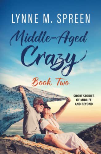 Middle-Aged Crazy: Short Stories of Midlife and Beyond, Book 2 book cover