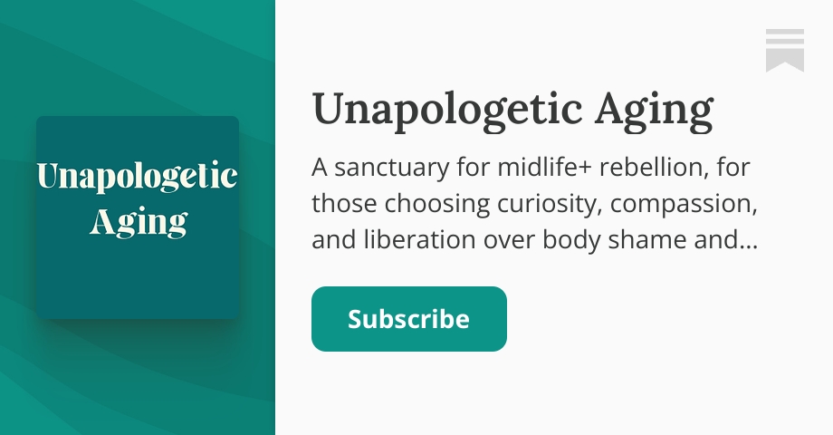 Unapologetic Aging